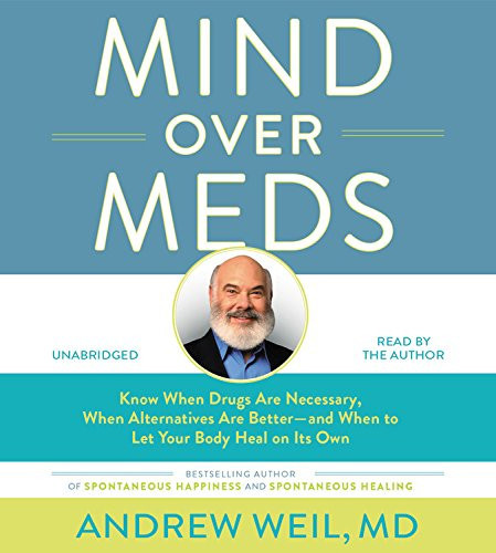Cover of Mind Over Meds: Know When Drugs Are Necessary, When Alternatives Are Better – and When to Let Your Body Heal on Its Own