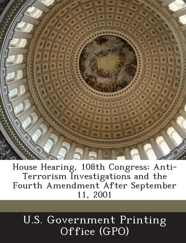 Cover of House Hearing, 108th Congress: Anti-Terrorism Investigations and the Fourth Amendment After September 11, 2001