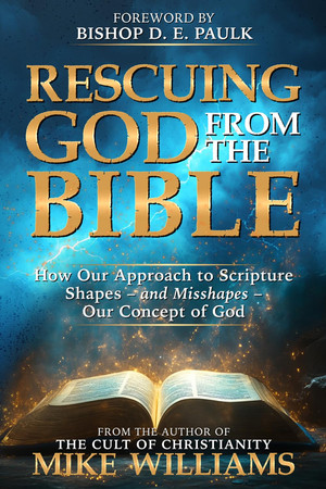 Cover of Rescuing God From the Bible: How Our Approach to Scripture Shapes – and Misshapes – Our Concept of God