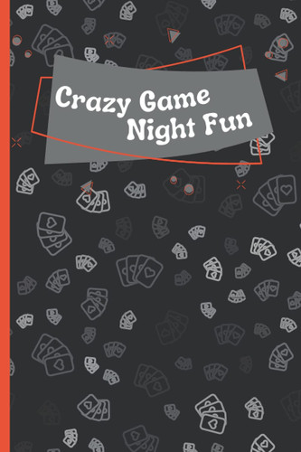 Cover of Crazy Game Night Fun: Orange and Black: Family Game Night Score Keeping Logbook; Use This Notebook as a Scoreboard to Keep Track of All Your Gaming Fun! (6x9, Up To 6 Players W/ 200 Pgs.)