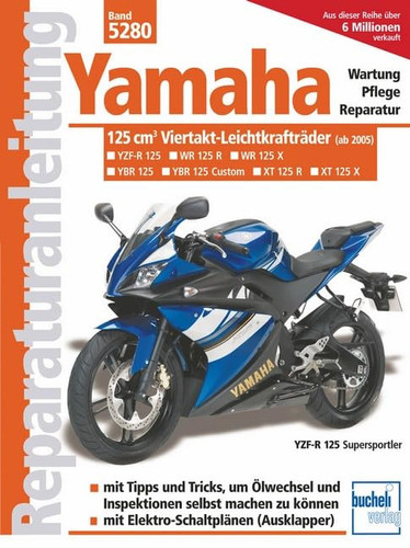 Cover of Yamaha: 125 cm3-Viertakt-Leichtkrafträder (ab 2005) ; YZF-R 125, WR 125 R, WR 125 X, YBR 125, YBR 125 Custom, XT 125 R, XT 125 X, YZF-R 125 Supersportler ; Wartung, Pflege, Reparatur
