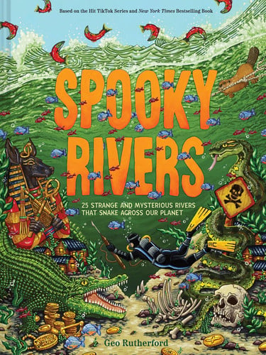 Cover of Spooky Rivers: 25 Strange and Mysterious Rivers That Snake Across Our Planet